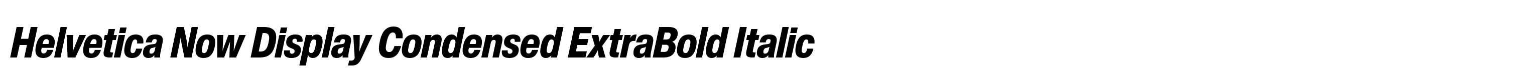 Helvetica Now Display Condensed ExtraBold Italic